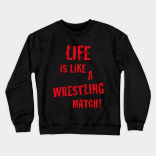 Life is like a wrestling match! (Red) Crewneck Sweatshirt